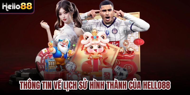 Trang chủ 30 Thông tin về lịch sử hình thành của Hello88